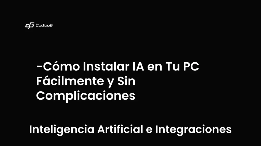 imagen destacada del post con un texto en el centro que dice Cómo Instalar IA en Tu PC Fácilmente y Sin Complicaciones y abajo del texto aparece la categoria del post que es Inteligencia Artificial e Integraciones