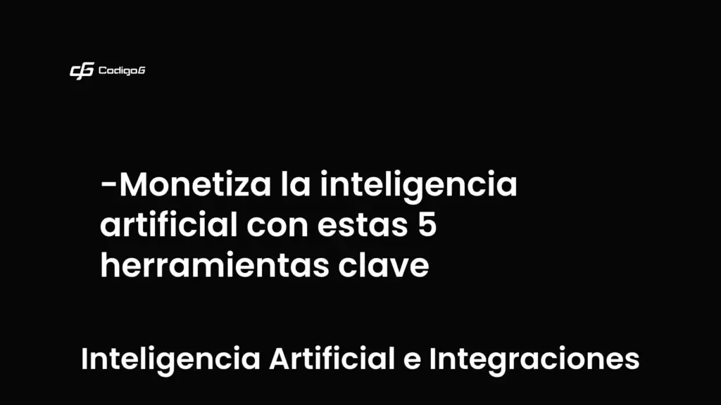 imagen destacada del post con un texto en el centro que dice Monetiza la inteligencia artificial con estas 5 herramientas clave y abajo del texto aparece la categoria del post que es Inteligencia Artificial e Integraciones