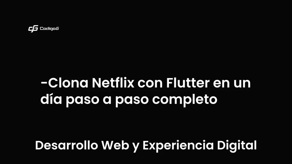 imagen destacada del post con un texto en el centro que dice Clona Netflix con Flutter en un día paso a paso completo y abajo del texto aparece la categoria del post que es Desarrollo Web y Experiencia Digital