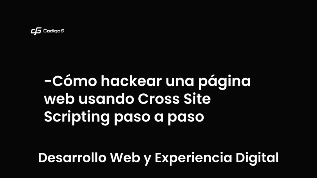 imagen destacada del post con un texto en el centro que dice Cómo hackear una página web usando Cross Site Scripting paso a paso y abajo del texto aparece la categoria del post que es Desarrollo Web y Experiencia Digital