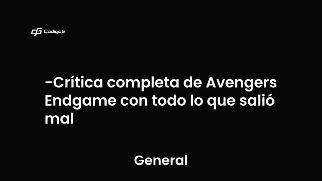 imagen destacada del post con un texto en el centro que dice Crítica completa de Avengers Endgame con todo lo que salió mal y abajo del texto aparece la categoria del post que es General