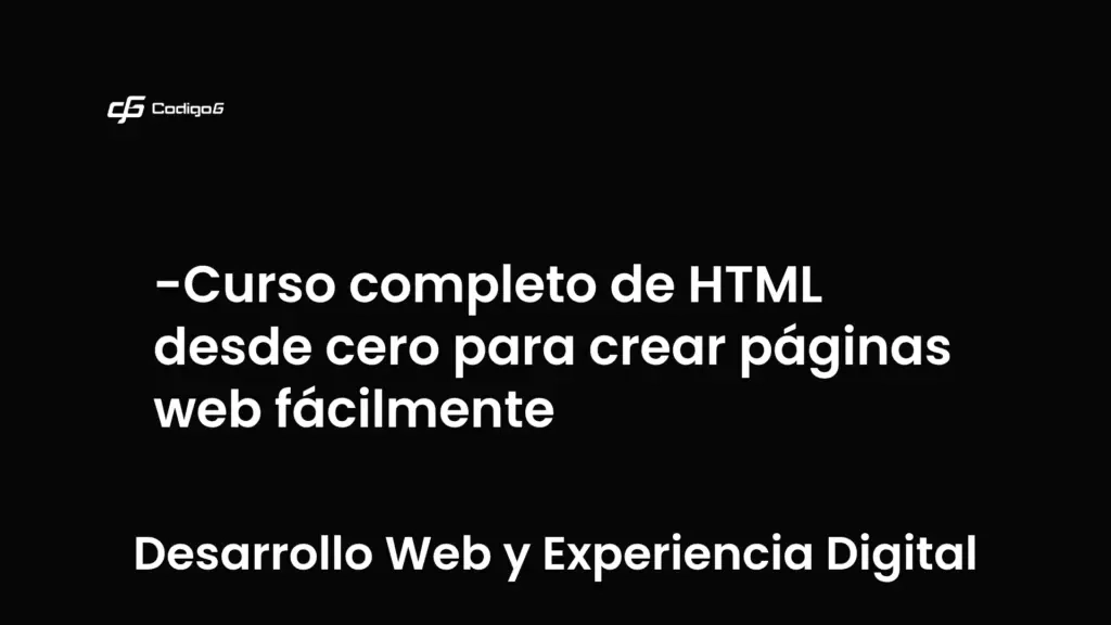 imagen destacada del post con un texto en el centro que dice Curso completo de HTML desde cero para crear páginas web fácilmente y abajo del texto aparece la categoria del post que es Desarrollo Web y Experiencia Digital