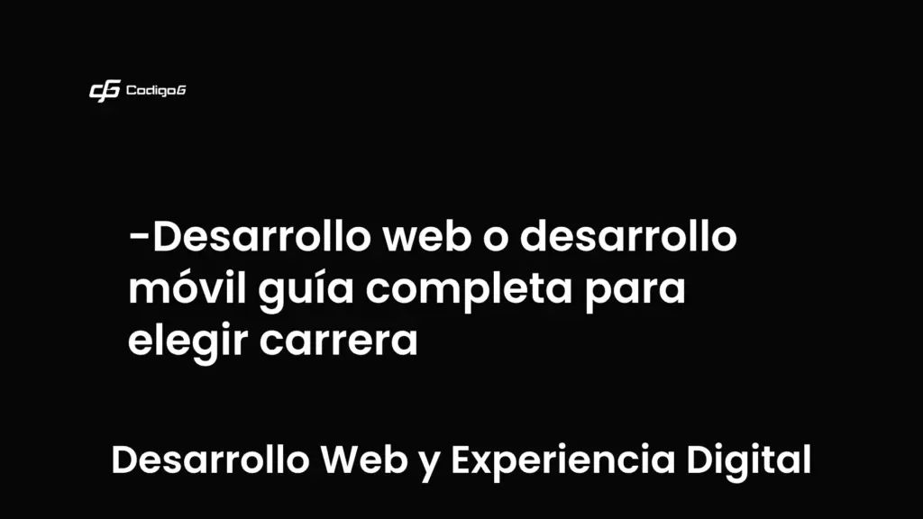 imagen destacada del post con un texto en el centro que dice Desarrollo web o desarrollo móvil guía completa para elegir carrera y abajo del texto aparece la categoria del post que es Desarrollo Web y Experiencia Digital