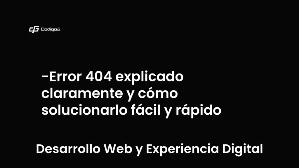 imagen destacada del post con un texto en el centro que dice Error 404 explicado claramente y cómo solucionarlo fácil y rápido y abajo del texto aparece la categoria del post que es Desarrollo Web y Experiencia Digital