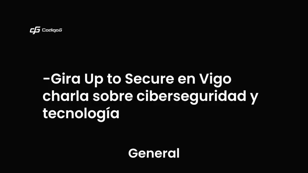 imagen destacada del post con un texto en el centro que dice Gira Up to Secure en Vigo charla sobre ciberseguridad y tecnología y abajo del texto aparece la categoria del post que es General
