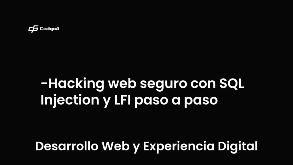 imagen destacada del post con un texto en el centro que dice Hacking web seguro con SQL Injection y LFI paso a paso y abajo del texto aparece la categoria del post que es Desarrollo Web y Experiencia Digital