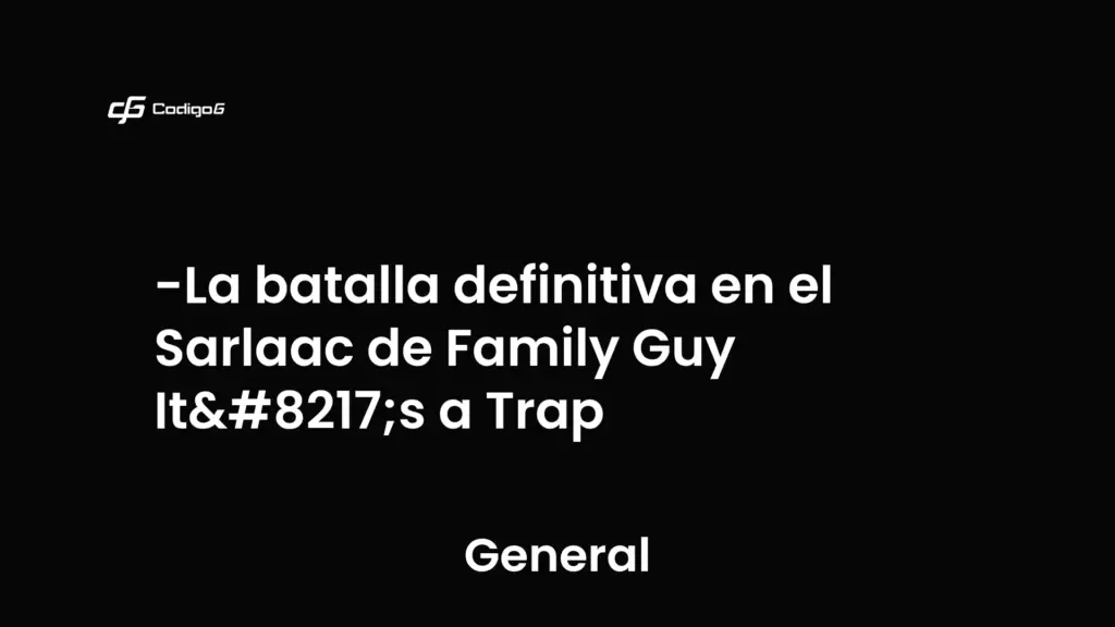 imagen destacada del post con un texto en el centro que dice La batalla definitiva en el Sarlaac de Family Guy It’s a Trap y abajo del texto aparece la categoria del post que es General