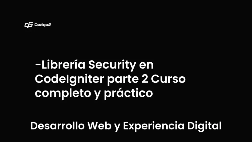 imagen destacada del post con un texto en el centro que dice Librería Security en CodeIgniter parte 2 Curso completo y práctico y abajo del texto aparece la categoria del post que es Desarrollo Web y Experiencia Digital