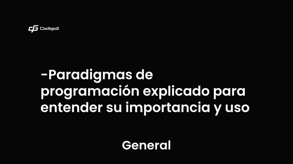 imagen destacada del post con un texto en el centro que dice Paradigmas de programación explicado para entender su importancia y uso y abajo del texto aparece la categoria del post que es General