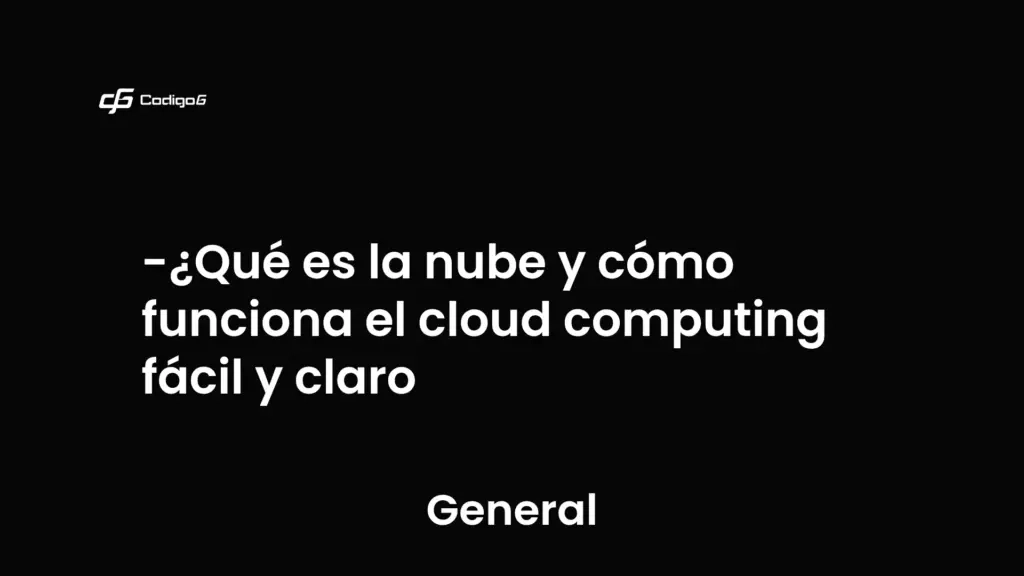 imagen destacada del post con un texto en el centro que dice ¿Qué es la nube y cómo funciona el cloud computing fácil y claro y abajo del texto aparece la categoria del post que es General