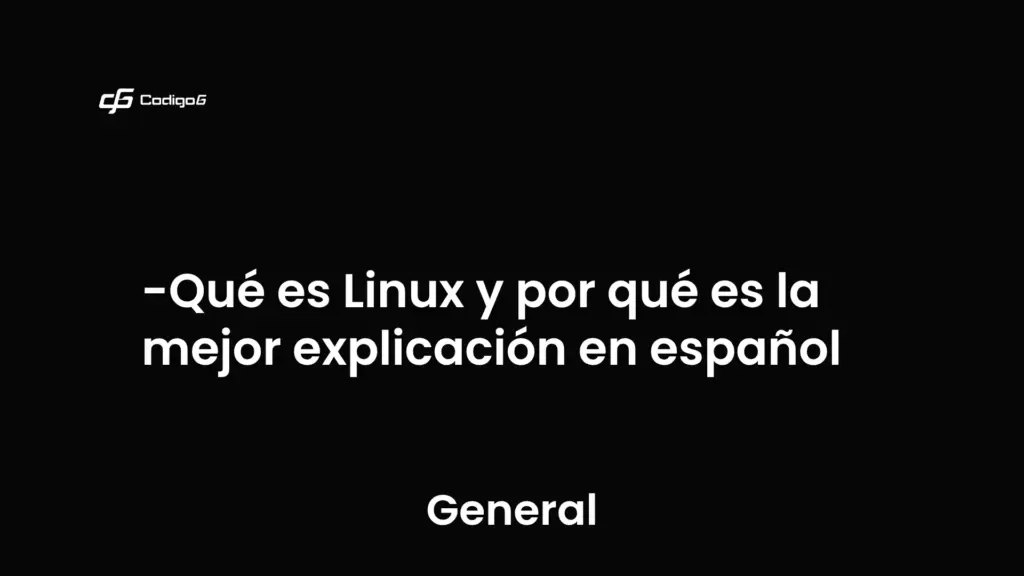 imagen destacada del post con un texto en el centro que dice Qué es Linux y por qué es la mejor explicación en español y abajo del texto aparece la categoria del post que es General