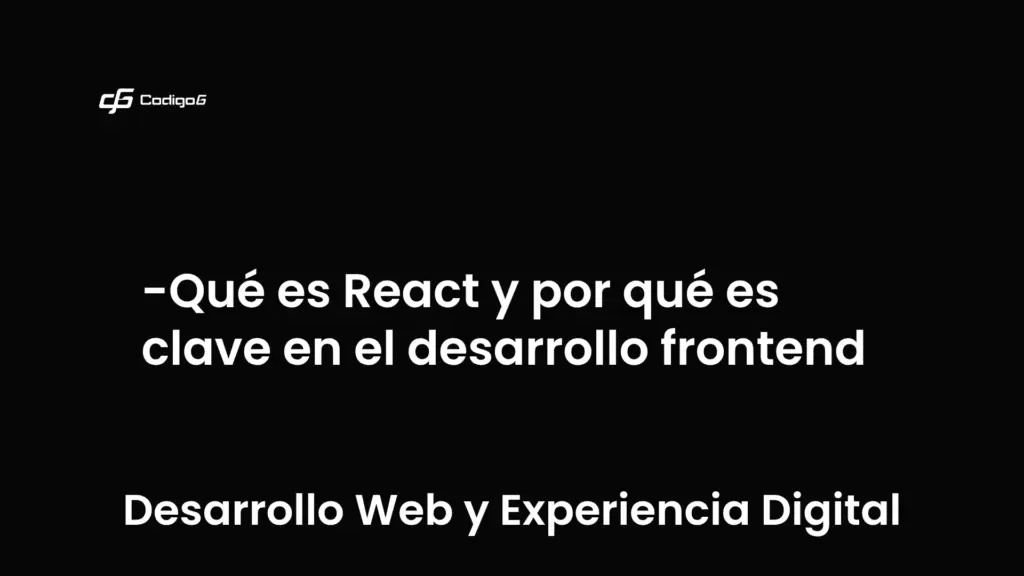 imagen destacada del post con un texto en el centro que dice Qué es React y por qué es clave en el desarrollo frontend y abajo del texto aparece la categoria del post que es Desarrollo Web y Experiencia Digital