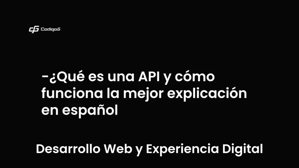 imagen destacada del post con un texto en el centro que dice ¿Qué es una API y cómo funciona la mejor explicación en español y abajo del texto aparece la categoria del post que es Desarrollo Web y Experiencia Digital